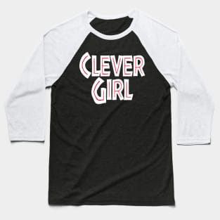 Clever Girl (typographic) Baseball T-Shirt